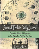 Sacred Tzolk'in Daily Planner: Come into Mystical Alignment as You Walk the Path of The Maya
