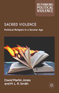 Sacred Violence: Political Religion in a Secular Age