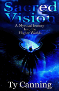 Sacred Vision: A Mystical Journey Into the Higher Worlds