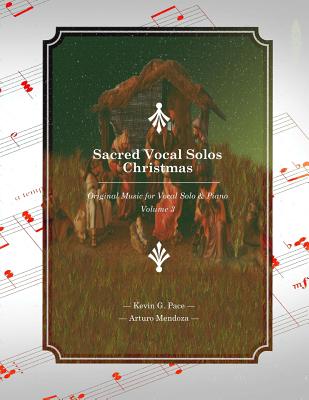 Sacred Vocal Solos - Christmas: Original Music for Vocal Solo & Piano - Mendoza, Arturo, and Pace, Kevin G