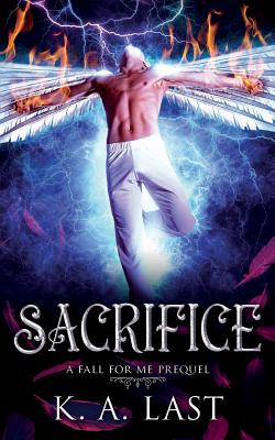 Sacrifice: A Fall For Me Prequel - Last, K A