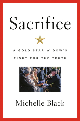 Sacrifice: A Gold Star Widow's Fight for the Truth - Black, Michelle