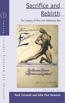 Sacrifice and Rebirth: The Legacy of the Last Habsburg War - Cornwall, Mark (Editor), and Newman, John Paul (Editor)