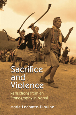 Sacrifice and Violence: Reflections from an Ethnography in Nepal - Lecomte-Tilouine, Marie