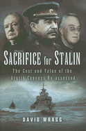 Sacrifice for Stalin: The Cost and Value of the Arctic Convoys Re-Assessed