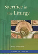 Sacrifice in the Liturgy - Elliott, Peter J.