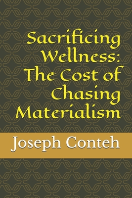 Sacrificing Wellness: The Cost of Chasing Materialism - Conteh, Joseph Gbanabom