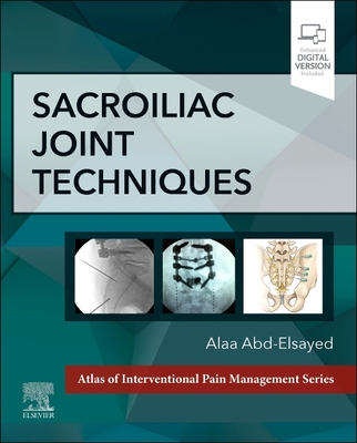 Sacroiliac Joint Techniques - Abd-Elsayed, Alaa, MD, MPH