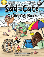 Sad but Cute Coloring Book: Color All Day with 40 Sad Kawaii Coloring Pages