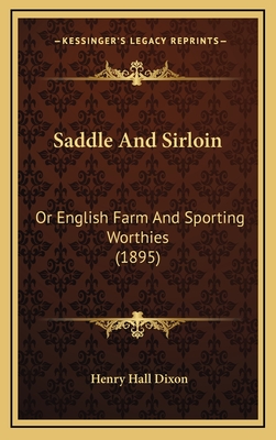 Saddle and Sirloin: Or English Farm and Sporting Worthies (1895) - Dixon, Henry Hall