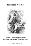 Saddlebag Preacher: The Story of the Rev. John Stough and the Evangelizing of the Ohio Frontier