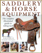 Saddlery & Horse Equipment: The Complete Illustrated Guide to Riding Tack - Muir, Sarah, and Houghton, Kit (Photographer)