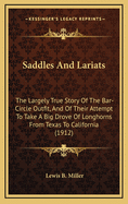 Saddles and Lariats: The Largely True Story of the Bar-Circle Outfit, and of Their Attempt to Take a Big Drove of Longhorns from Texas to California, in the Days When the Gold Fever Raged