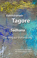 Sadhana. Der Weg zur Vollendung: Ins Deutsche bertragen von Helene Meyer-Franck