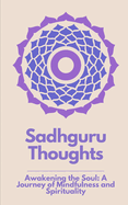 Sadhguru Thoughts: "Awakening the Soul: A Journey of Mindfulness and Spirituality"