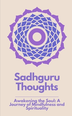Sadhguru Thoughts: "Awakening the Soul: A Journey of Mindfulness and Spirituality" - Thorat, Santosh