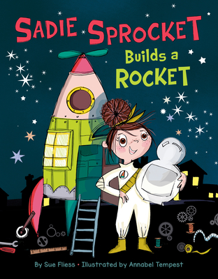 Sadie Sprocket Builds a Rocket - Fliess, Sue
