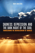 Sadness, Depression, and the Dark Night of the Soul: Transcending the Medicalisation of Sadness