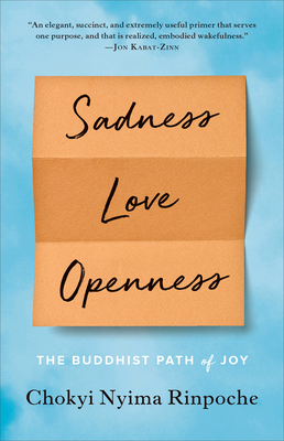 Sadness, Love, Openness: The Buddhist Path of Joy - Rinpoche, Chokyi Nyima