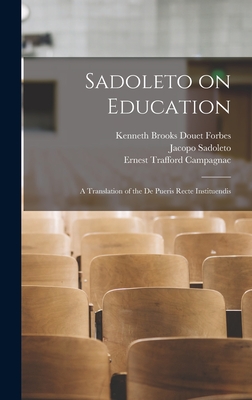 Sadoleto on Education: A Translation of the De Pueris Recte Instituendis - Campagnac, Ernest Trafford, and Sadoleto, Jacopo, and Forbes, Kenneth Brooks Douet