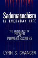 Sadomasochism in Everyday Life: The Dynamics of Power and Powerlessness