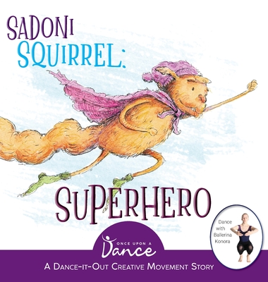 Sadoni Squirrel: A Dance-It-Out Creative Movement Story for Young Movers - A Dance, Once Upon