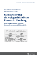 Saekularisierung - ein weltgeschichtlicher Prozess in Hamburg: Staat und Kirchen von Napoleon bis zum Reformationsjubilaeum (2017)