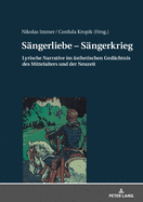 Saengerliebe - Saengerkrieg: Lyrische Narrative Im Aesthetischen Gedaechtnis Des Mittelalters Und Der Neuzeit