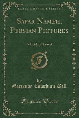 Safar Nameh, Persian Pictures: A Book of Travel (Classic Reprint) - Bell, Gertrude Lowthian