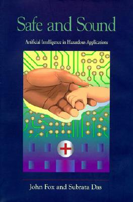 Safe and Sound: Artificial Intelligence in Hazardous Applications - Fox, John, Dr., and Das, Subrata