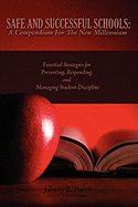 Safe and Successful Schools: A Compendium For The New Millennium: Essential Strategies for Preventing, Responding, and Managing Student Discipline