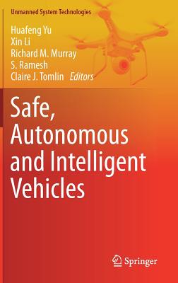 Safe, Autonomous and Intelligent Vehicles - Yu, Huafeng (Editor), and Li, Xin (Editor), and Murray, Richard M (Editor)