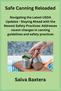 Safe Canning Reloaded: Navigating the Latest USDA Updates - Staying Ahead with the Newest Safety Practices: Addresses recent changes in canning guidelines and safety practices.