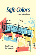 Safe Colors: A Novel in Short Fictions