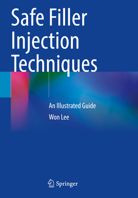 Safe Filler Injection Techniques: An Illustrated Guide - Lee, Won