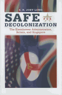 Safe for Decolonization: The Eisenhower Administration, Britain and Singapore