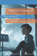 Safe For Tomorrow: A Comprehensive Guide to Responsible AI