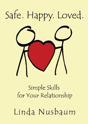 Safe. Happy. Loved. Simple Skills for Your Relationship - Nusbaum, Linda