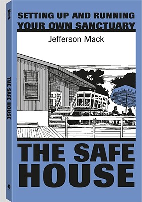 Safe House: Setting Up and Running Your Own Sanctuary - Mack, Jefferson