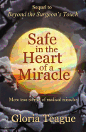 Safe in the Heart of a Miracle: More True Stories of Medical Miracles