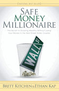 Safe Money Millionaire: The Secret to Growing Wealthy Without Losing Your Money in the Wall Street Roller Coaster
