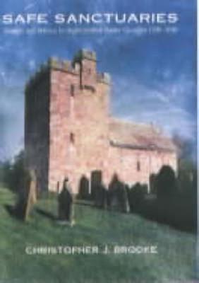 Safe Sanctuaries: Security and Defence in Anglo-Scottish Border Churches, 1296-1603 - Brooke, Christopher