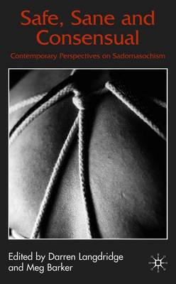 Safe, Sane and Consensual: Contemporary Perspectives on Sadomasochism - Langdridge, D (Editor), and Richards, C (Editor), and Loparo, Kenneth A (Editor)