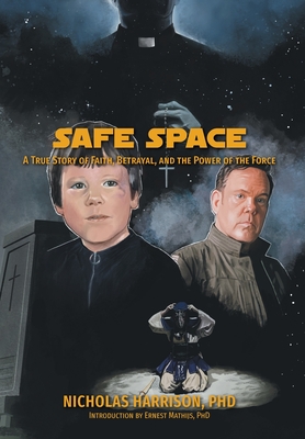 Safe Space: A True Story of Faith, Betrayal, and the Power of the Force - Harrison, Nicholas, and Berg, Collette (Editor)
