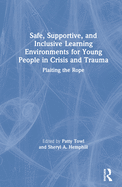 Safe, Supportive, and Inclusive Learning Environments for Young People in Crisis and Trauma: Plaiting the Rope