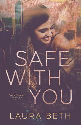 Safe With You: Grace General Series - Beth, Laura