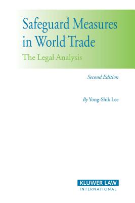 Safeguard Measures in World Trade: The Legal Analysis - Lee, Yong-Shik