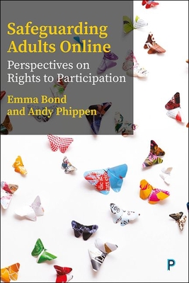 Safeguarding Adults Online: Perspectives on Rights to Participation - Bond, Emma, and Phippen, Andy