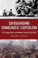 Safeguarding Democratic Capitalism: U.S. Foreign Policy and National Security, 1920-2015