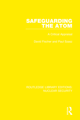 Safeguarding the Atom: A Critical Appraisal - Fischer, David, and Goldblat, Jozef (Editor), and Szasz, Paul